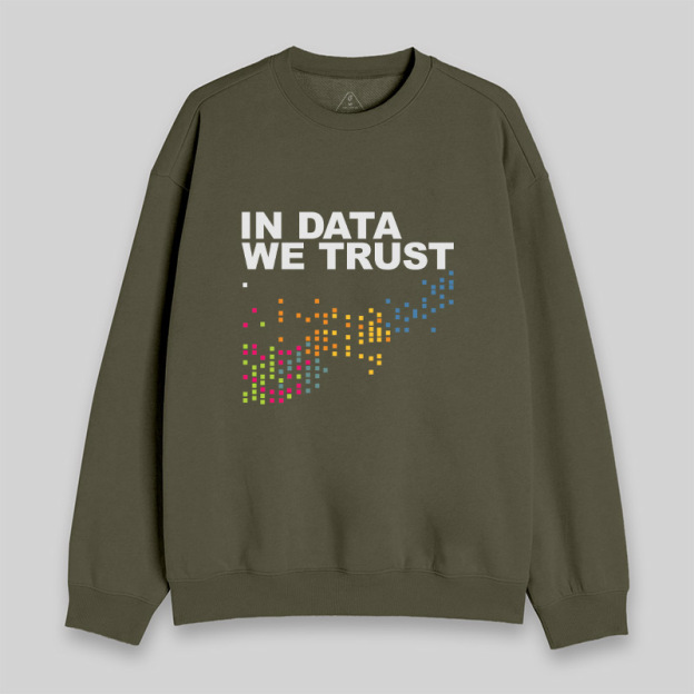 In Big Data We Trust Sweatshirt