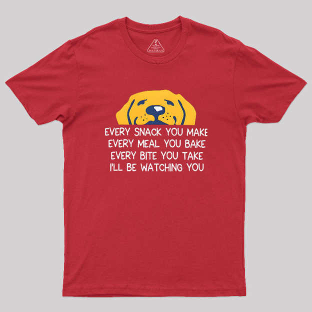Every Snack You Make Geek T-Shirt