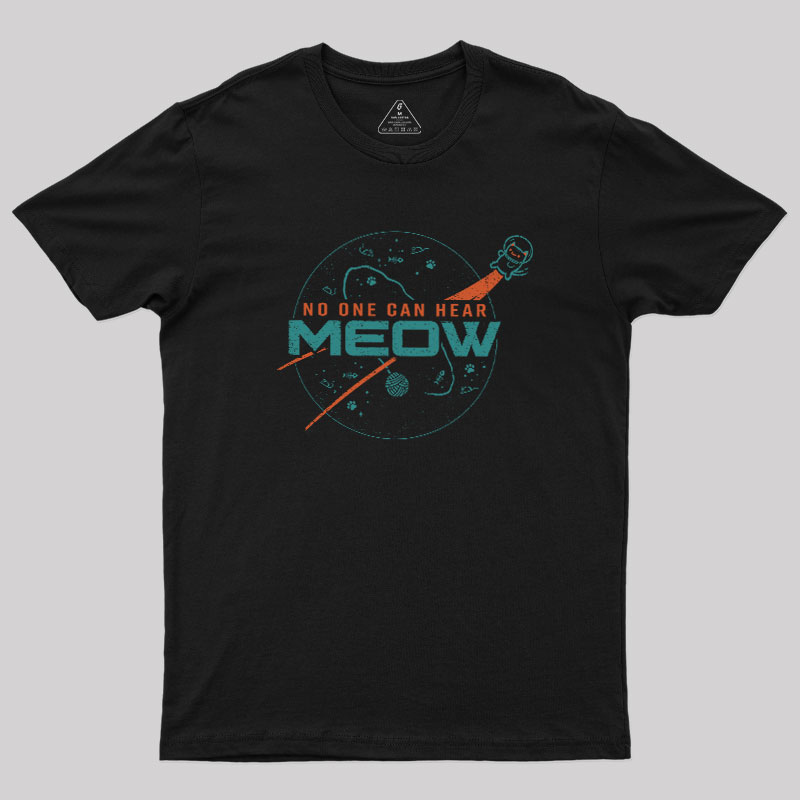 No One Can Hear Meow Geek T-Shirt
