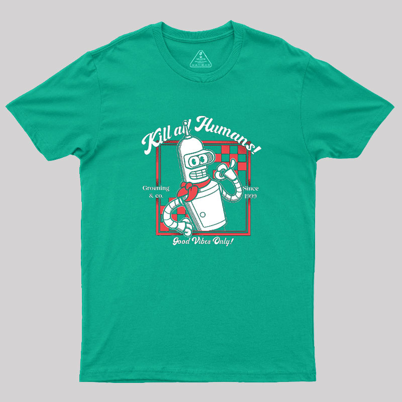 Kill All Humans Geek T-Shirt