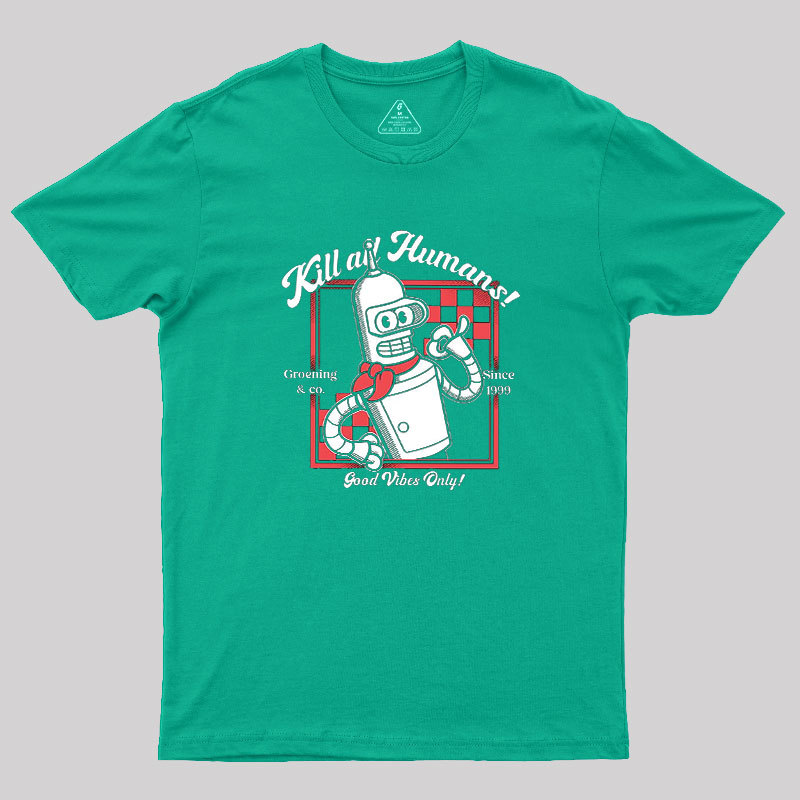 Kill All Humans Geek T-Shirt