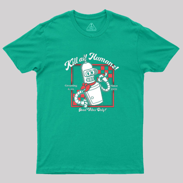Kill All Humans Geek T-Shirt