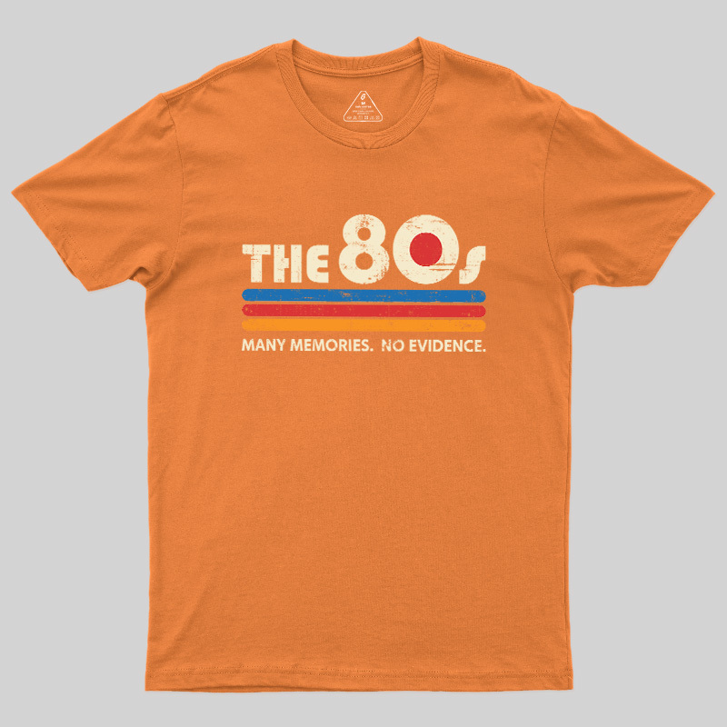 The 80s Many Memories No Evidence Geek T-Shirt