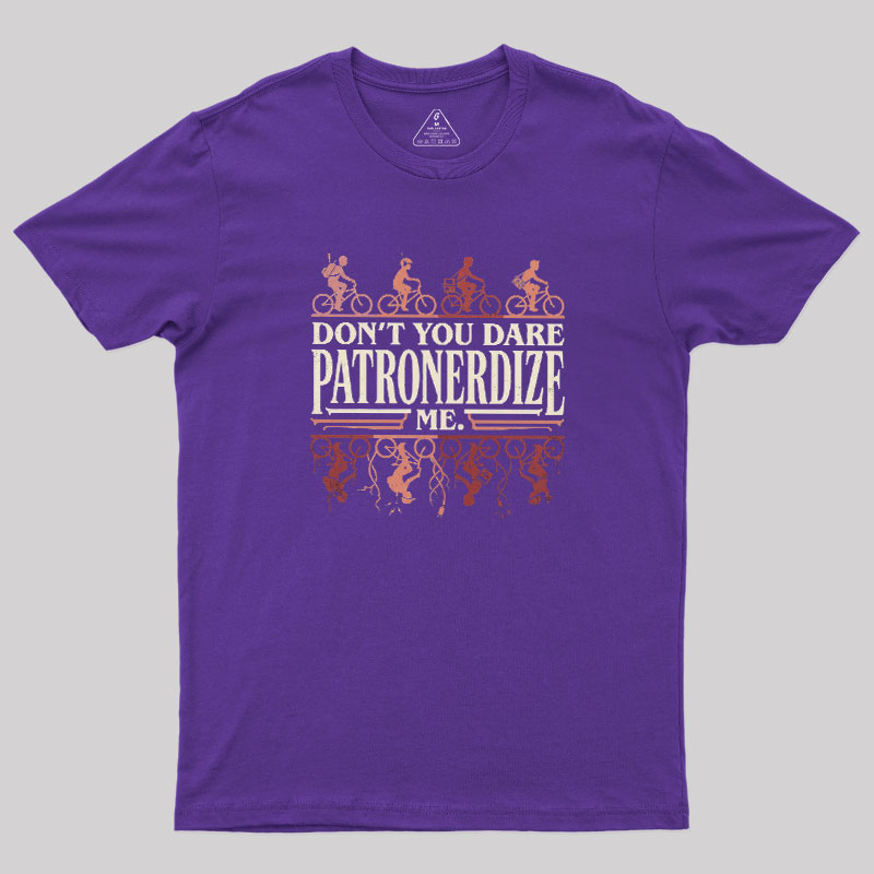 Don't You Dare Patronerdize Me Geek T-Shirt