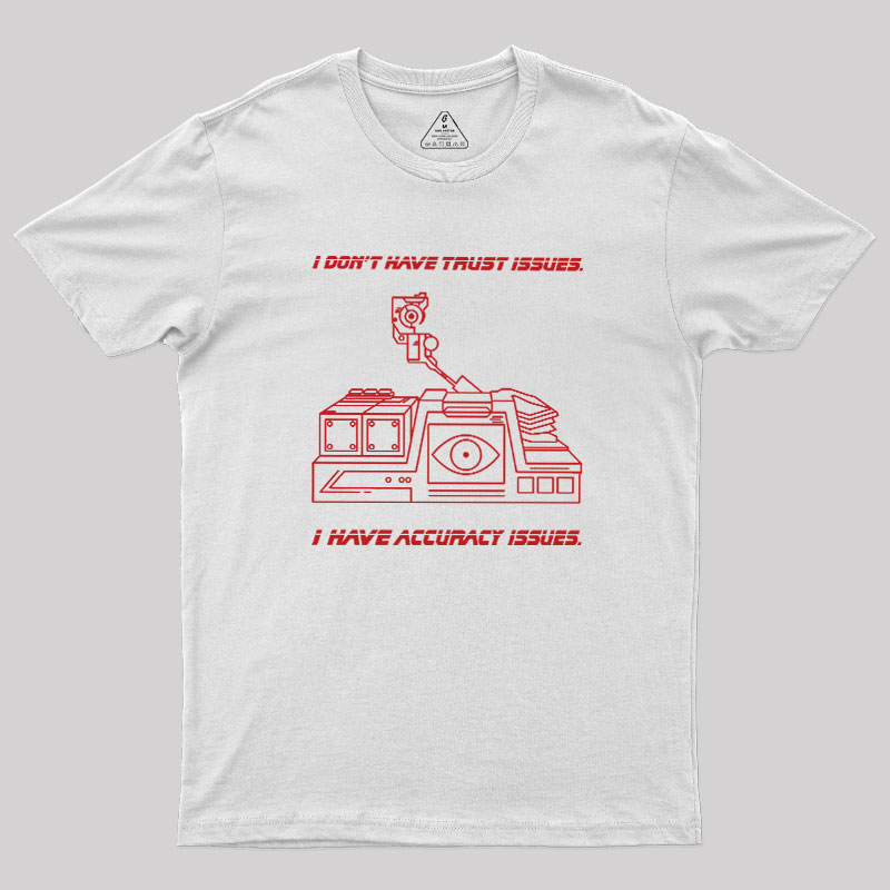 I Don't Have Trust Issue Geek T-Shirt