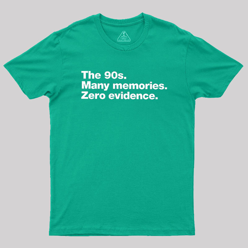 The 90s. Many memories. Zero Evidence Geek T-Shirt