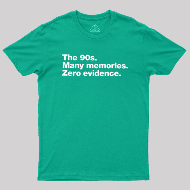 The 90s. Many memories. Zero Evidence Geek T-Shirt