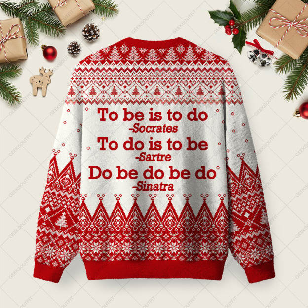 To Be Is To Do Ugly Christmas Fuzzy Fleece Sweatshirt