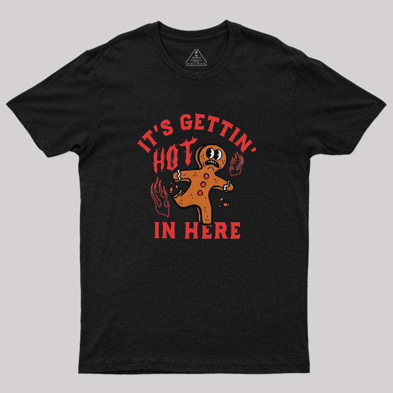 Its Gettin Hot In Here Geek T-Shirt