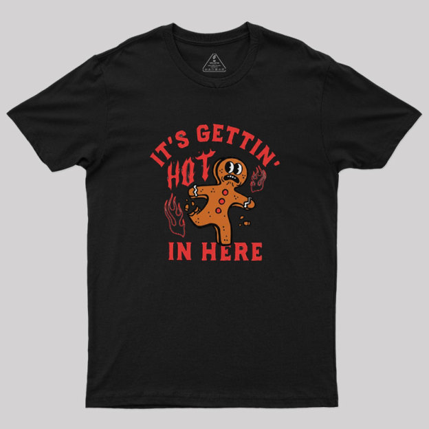Its Gettin Hot In Here Geek T-Shirt