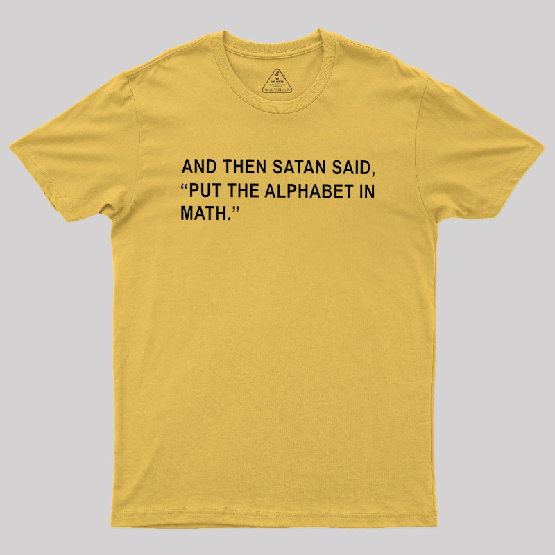 Put The Alphabet In Math Geek T-Shirt