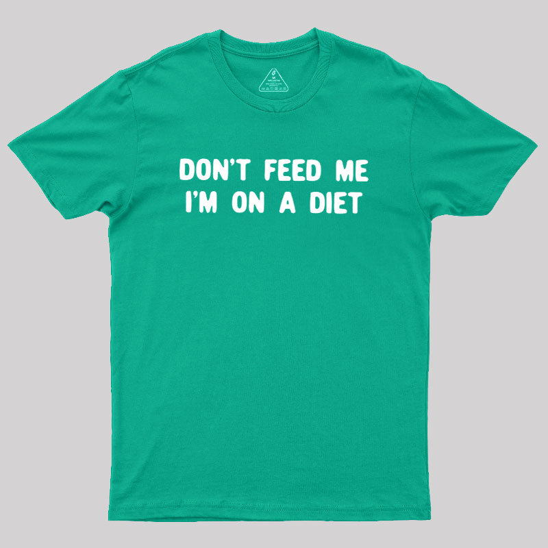 Don't Feed Me Im On A Diet Geek T-Shirt