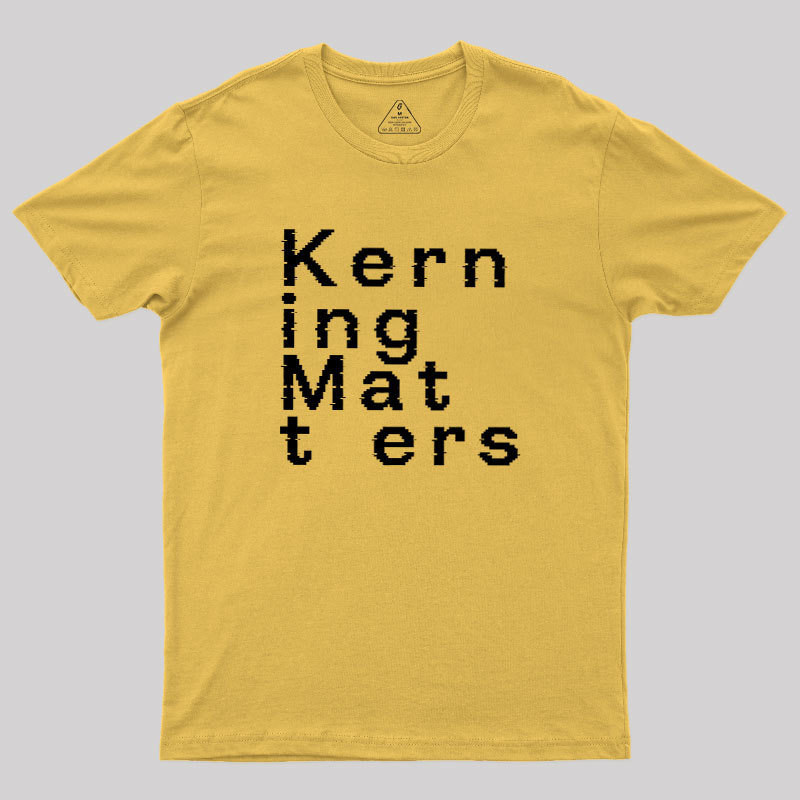 K e r n i n g M a t t e r s Geek T-Shirt