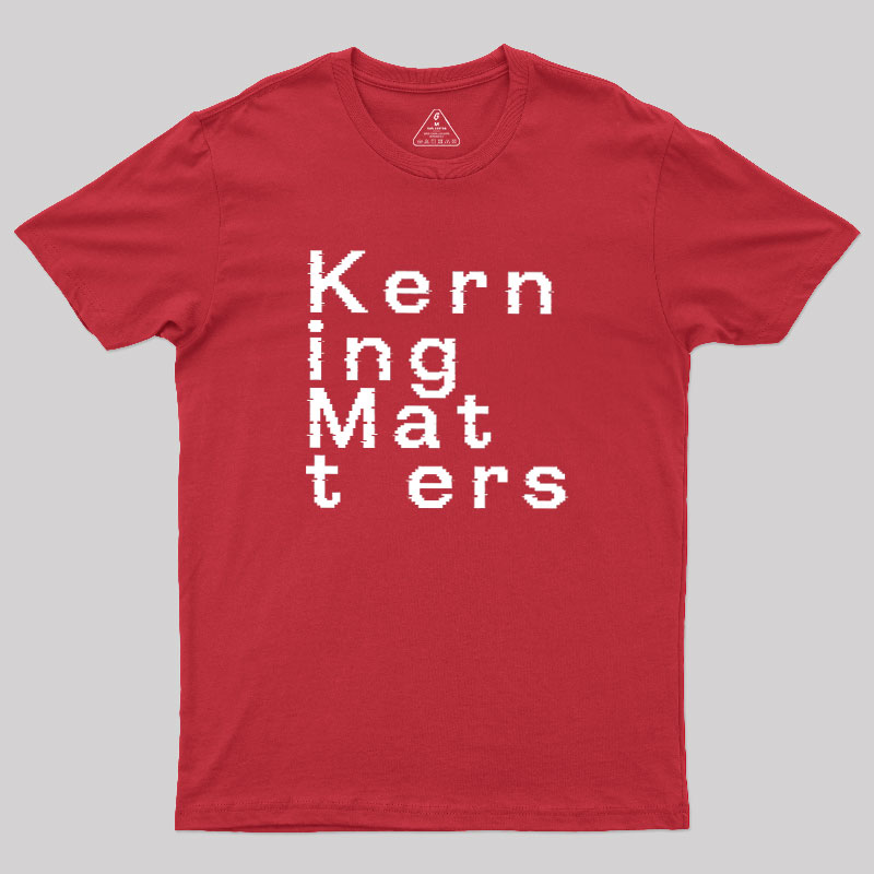 K e r n i n g M a t t e r s Geek T-Shirt