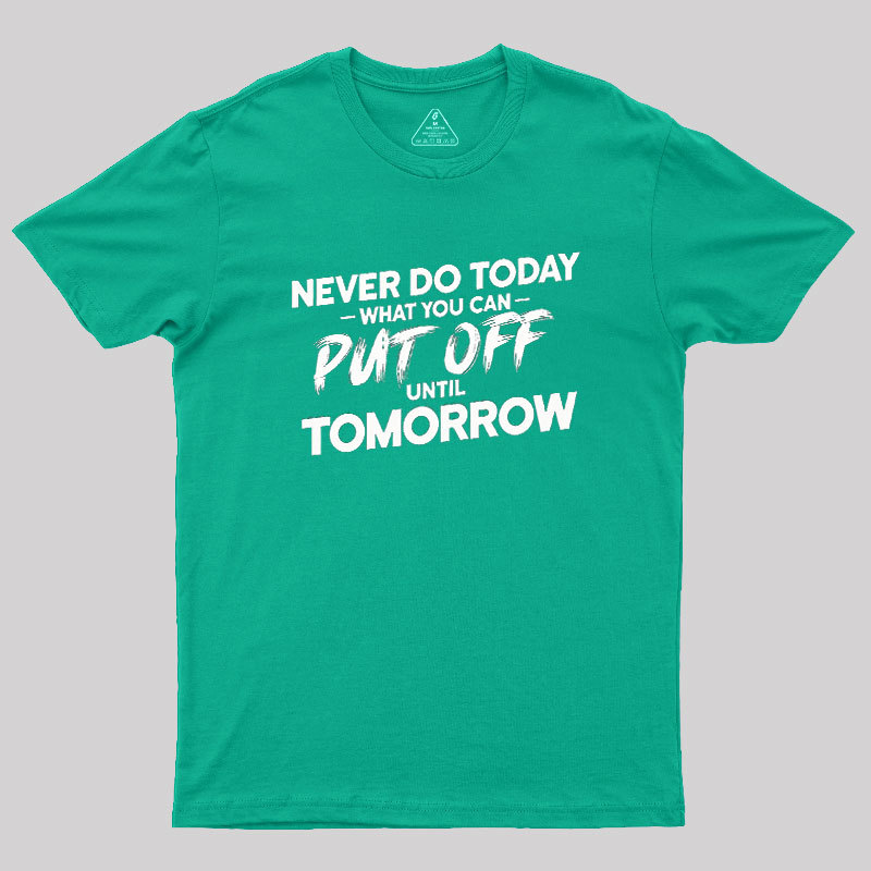 Put Off Until Tomorrow Geek T-Shirt