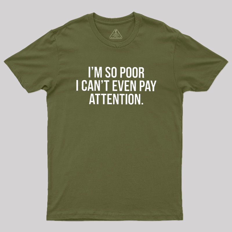 Too Poor To Pay Attention Geek T-Shirt