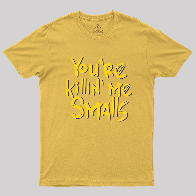 You're Killin' Me Geek T-Shirt