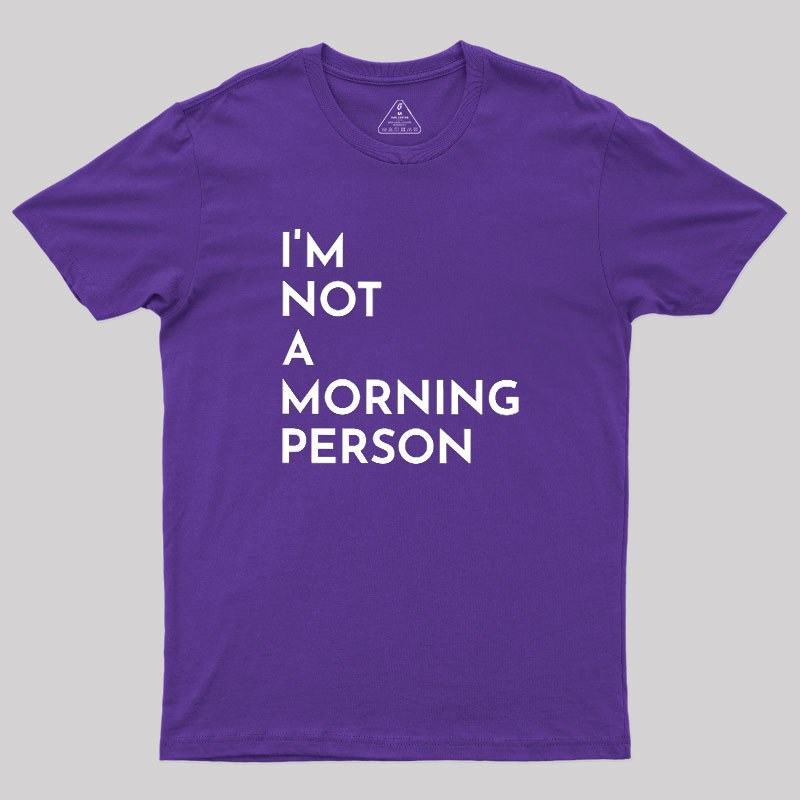 I Am Not A Morning People Geek T-Shirt