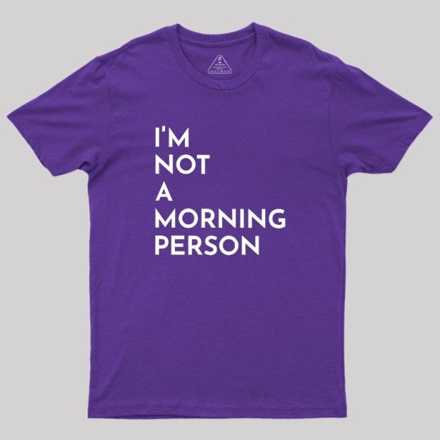 I Am Not A Morning People Geek T-Shirt