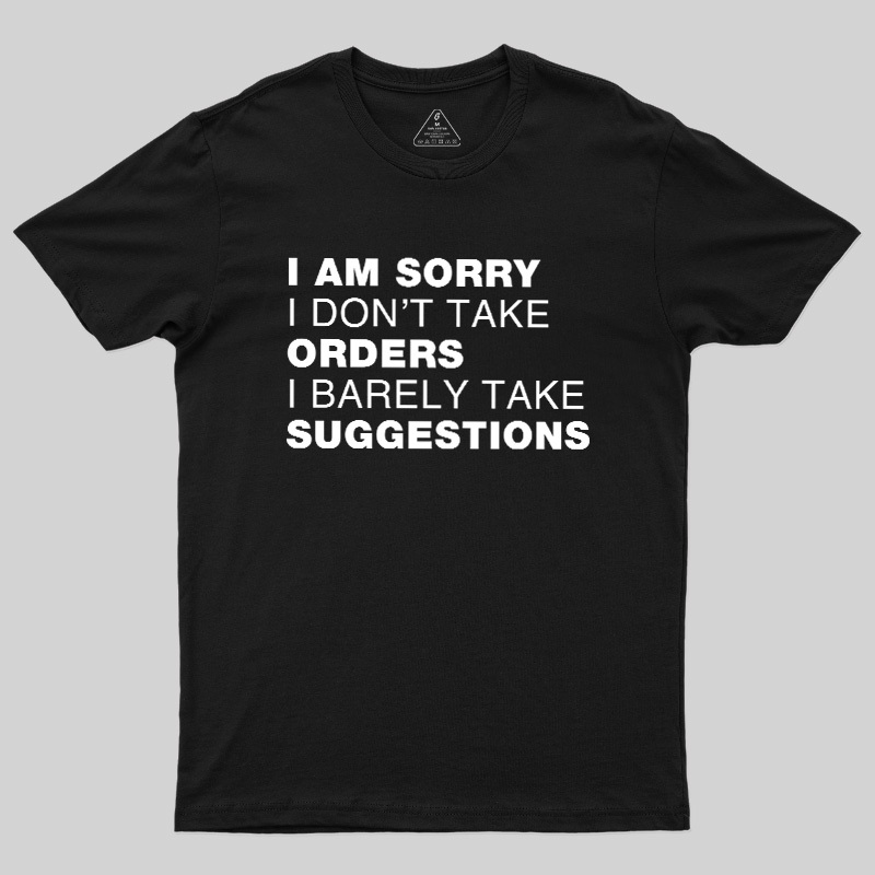 Sorry No Orders No Suggestions Geek T-Shirt