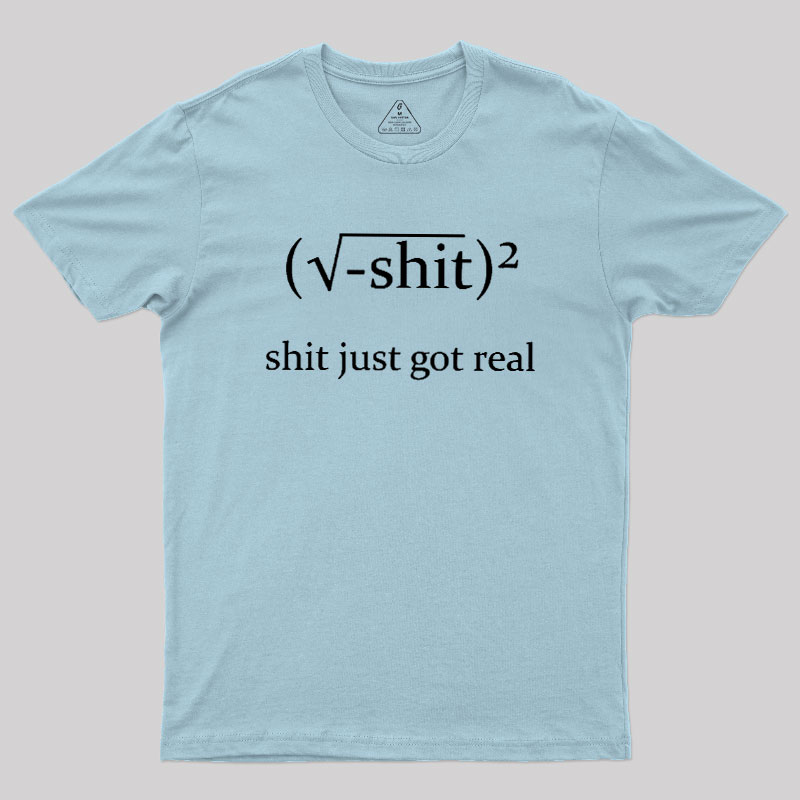 Just Got Real Geek T-Shirt