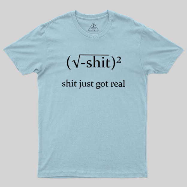Just Got Real Geek T-Shirt