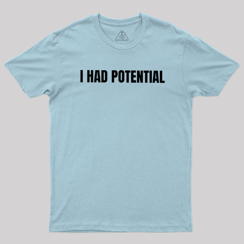 I Had Potential Geek T-Shirt