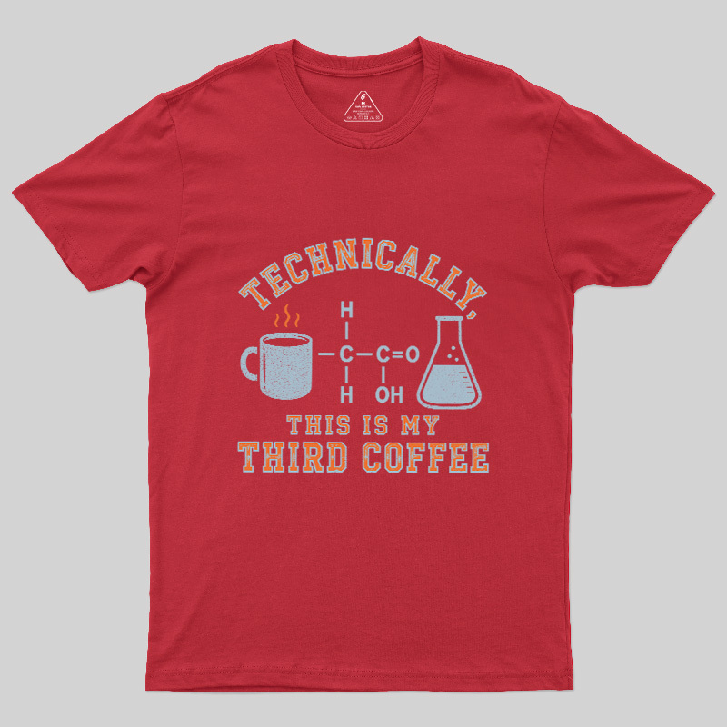 Technically This Is My Third Coffee Geek T-Shirt