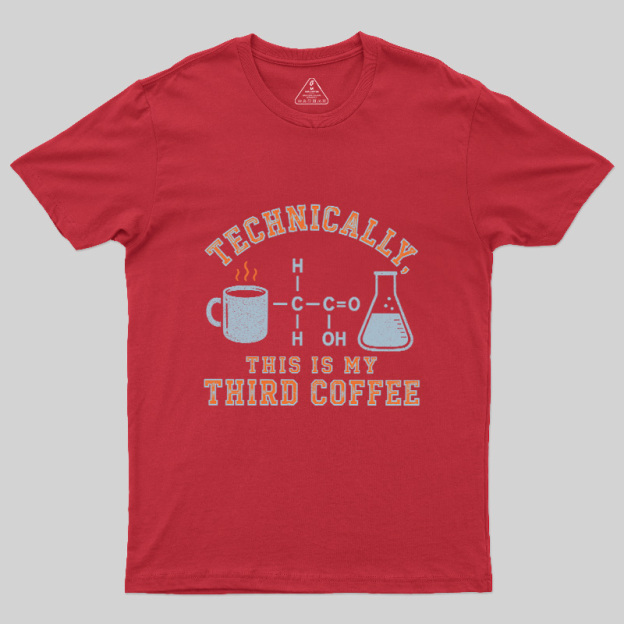 Technically This Is My Third Coffee Geek T-Shirt