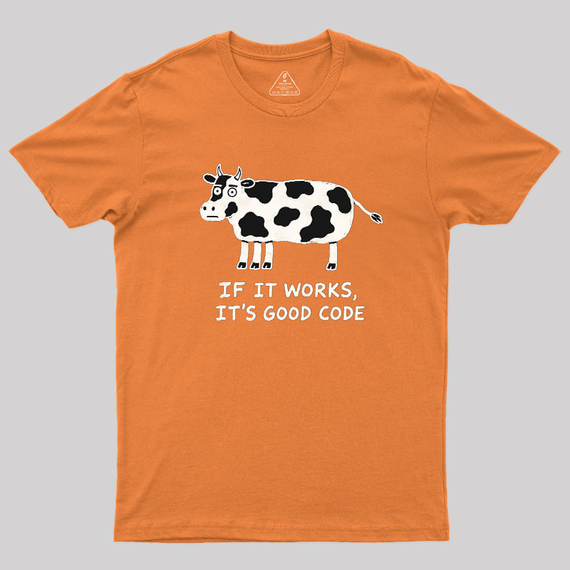 If It Works It's Good Code Geek T-Shirt