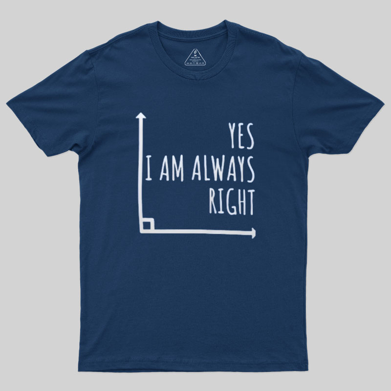 I Am Always Right Geek T-Shirt