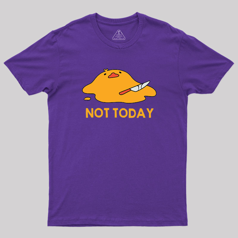 Melting Duck Not Today Geek T-Shirt