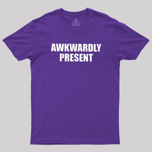 Awkwardly Present Geek T-Shirt