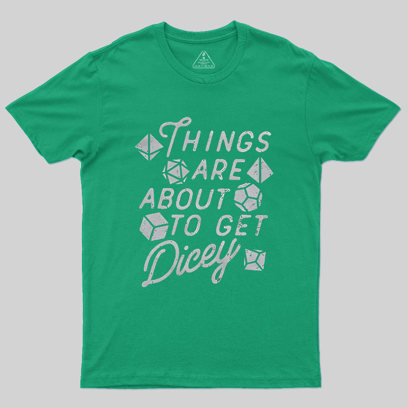 Things About To Get Dicey Geek T-Shirt