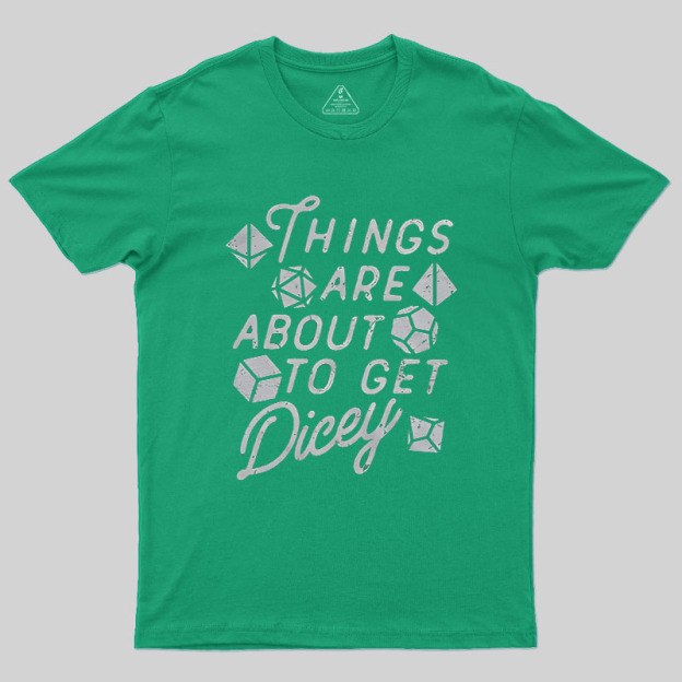 Things About To Get Dicey Geek T-Shirt