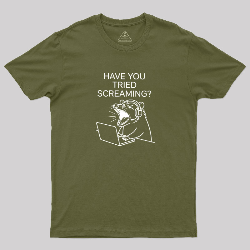 Have You Tried Screaming Geek T-Shirt
