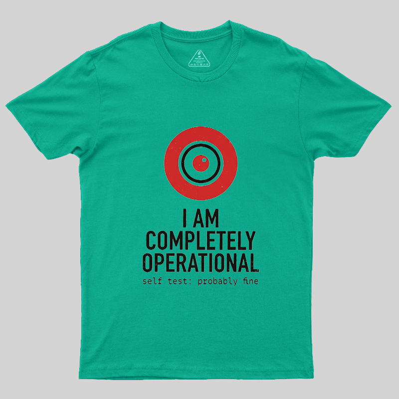 I Am Completely Operational Geek T-Shirt