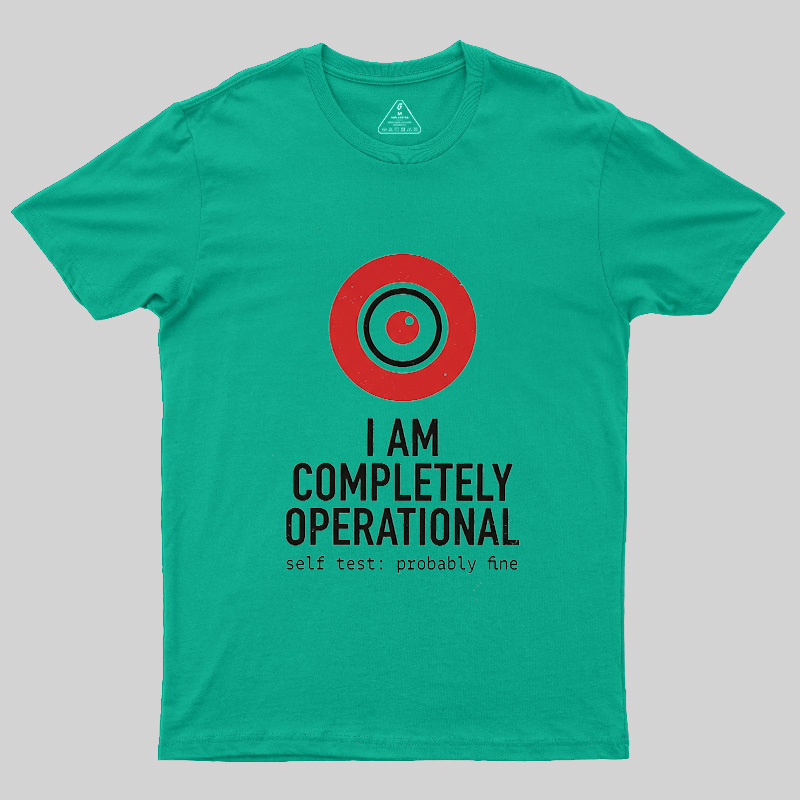 I Am Completely Operational Geek T-Shirt