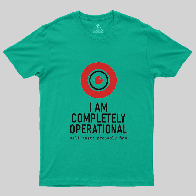 I Am Completely Operational Geek T-Shirt