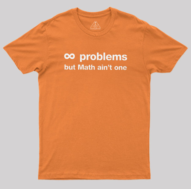 Infinity Problems But Math Aint One Geek T-Shirt