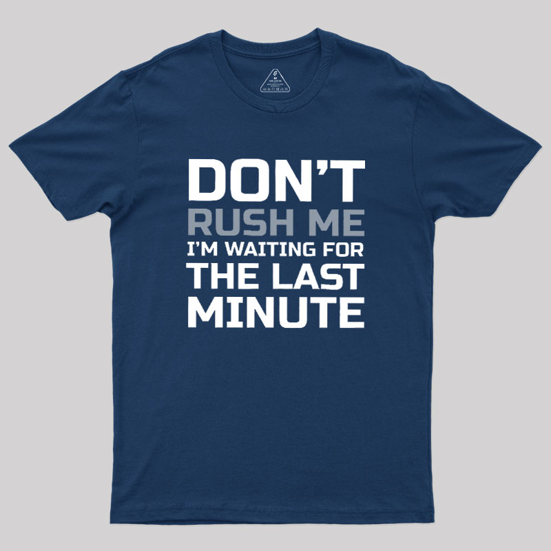 Don't Rush Me Geek T-Shirt