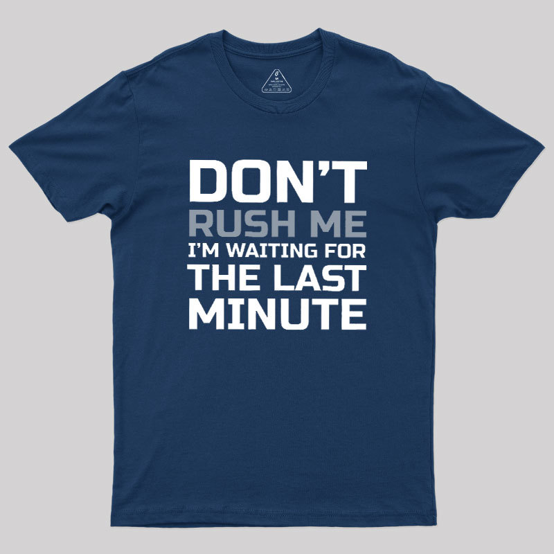 Don't Rush Me Geek T-Shirt