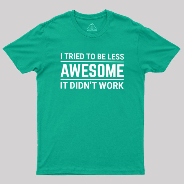 I Tried To Be Less Awesome Geek T-Shirt