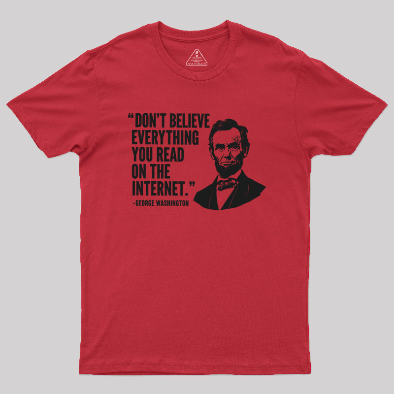 Don't Believe Everything You Read On The Internet Geek T-Shirt