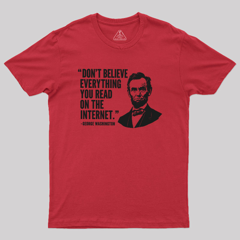 Don't Believe Everything You Read On The Internet Geek T-Shirt