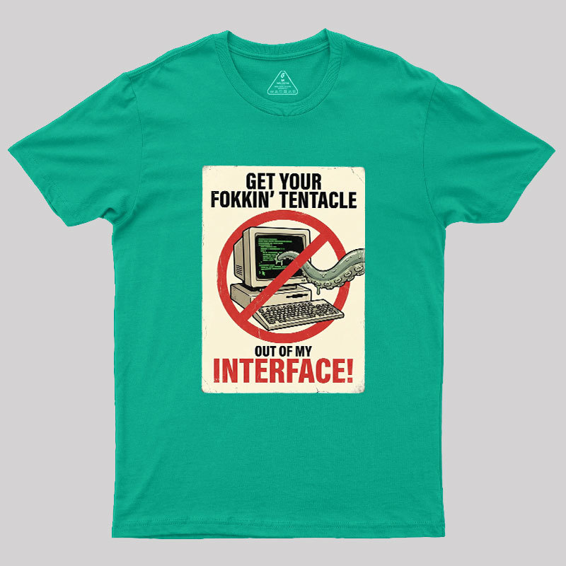 No Tentacles On My Interface Geek T-Shirt