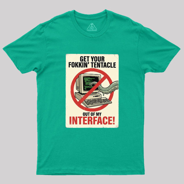 No Tentacles On My Interface Geek T-Shirt
