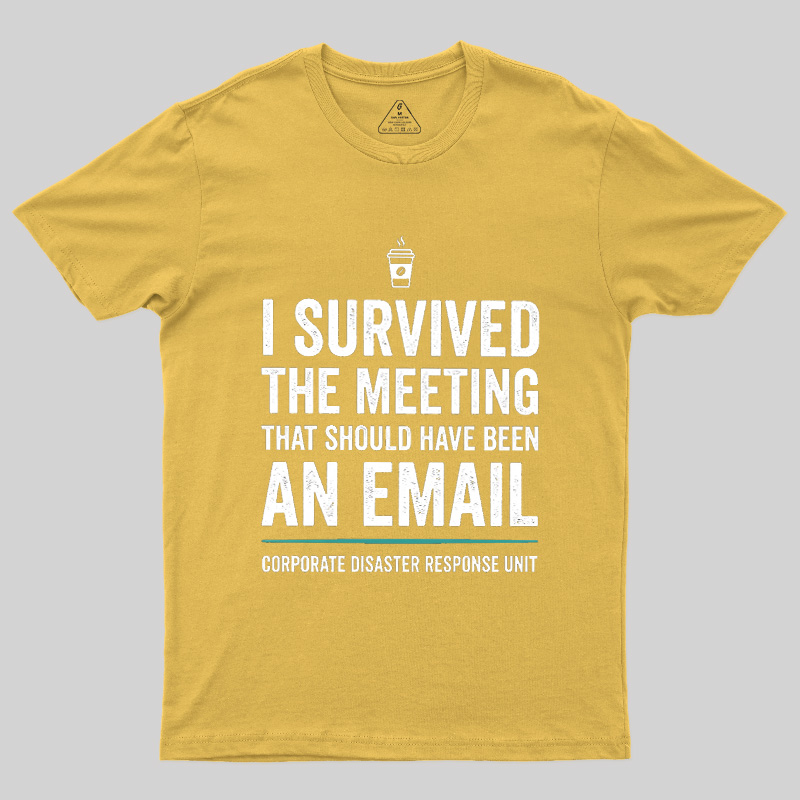 I Survived The Meeting That Should Have Been An Email Geek T-Shirt