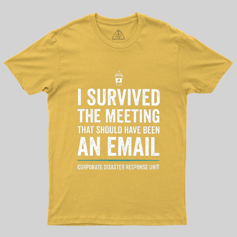 I Survived The Meeting That Should Have Been An Email Geek T-Shirt