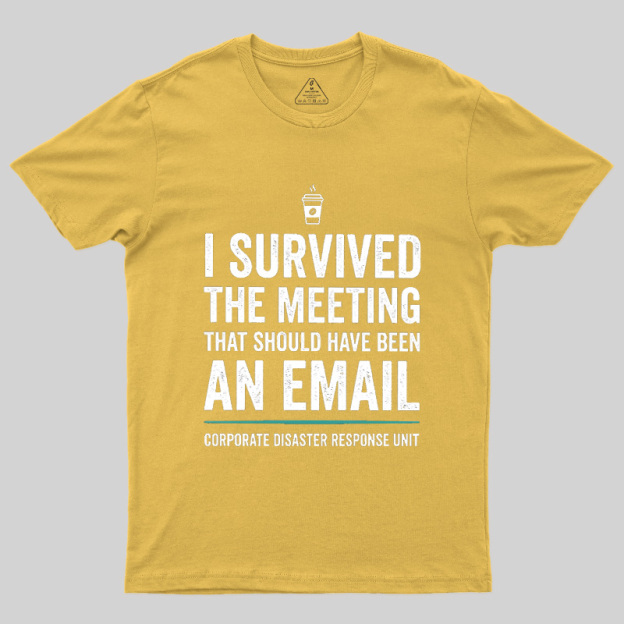 I Survived The Meeting That Should Have Been An Email Geek T-Shirt
